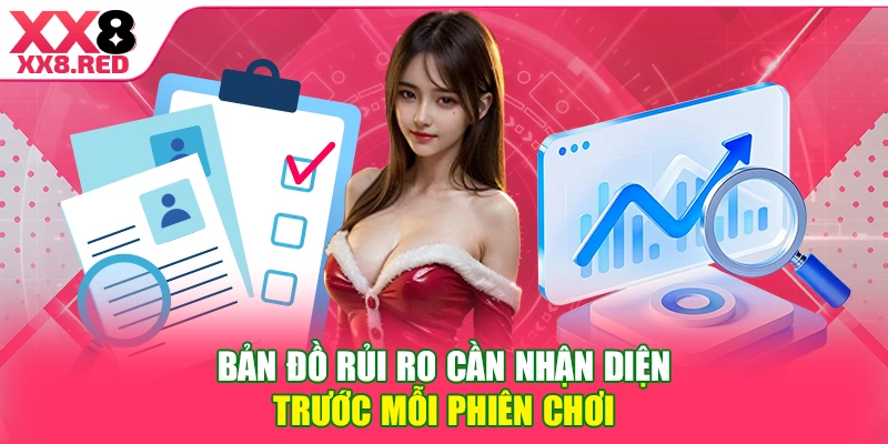 Bản đồ rủi ro cần nhận diện trước mỗi phiên chơi