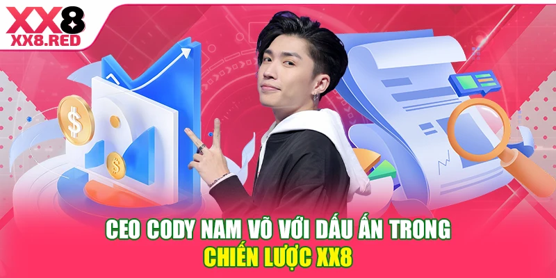 CEO Cody Nam Võ với dấu ấn trong chiến lược XX8