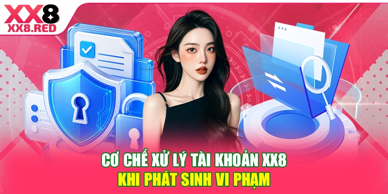 Cơ chế xử lý tài khoản XX8 khi phát sinh vi phạm