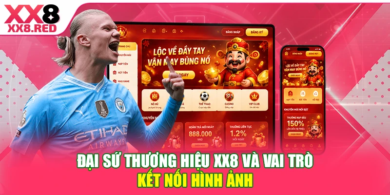 Đại sứ thương hiệu XX8 và vai trò kết nối hình ảnh