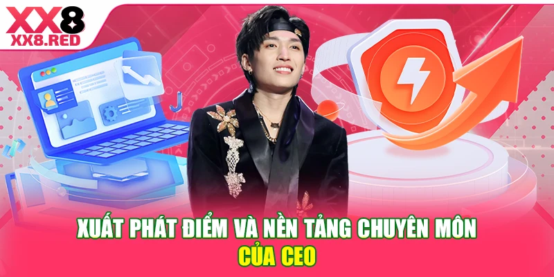 Xuất phát điểm và nền tảng chuyên môn của CEO